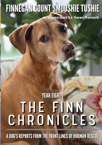 The Finn Chronicles: Year Eight: A dog's reports from the front lines of hooman rescue