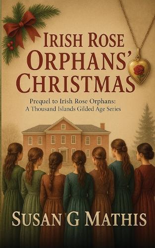 Irish Rose Orphans' Christmas: Prequel to Irish Rose Orphans: A Thousand Islands Gilded Age Series