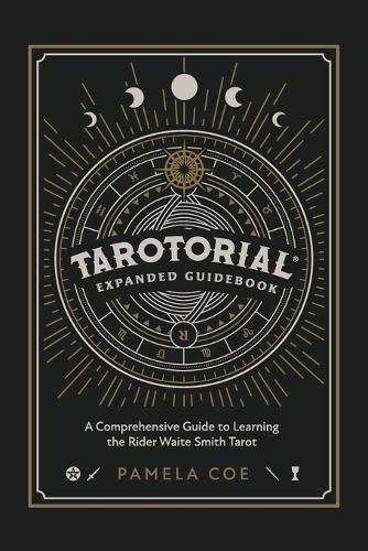 Tarotorial Expanded Guidebook: A Comprehensive Guide to Learning the Rider Waite Smith Tarot System