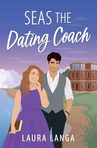 Seas the Dating Coach: A Small Town, Dating Coach Sweet RomCom