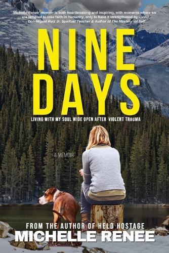 Nine Days: Living With My Soul Wide Open After Violent Trauma