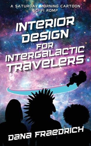 Interior Design for Intergalactic Travelers: A Saturday Morning Cartoon Sci-Fi Romp