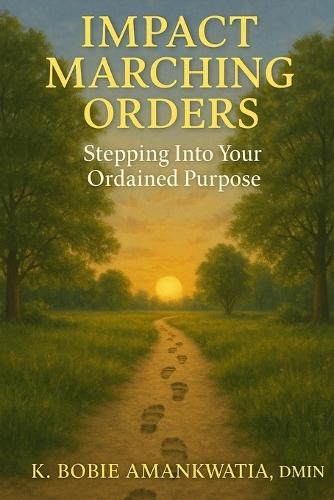 Impact Marching Orders: Stepping Into Your Ordained Purpose