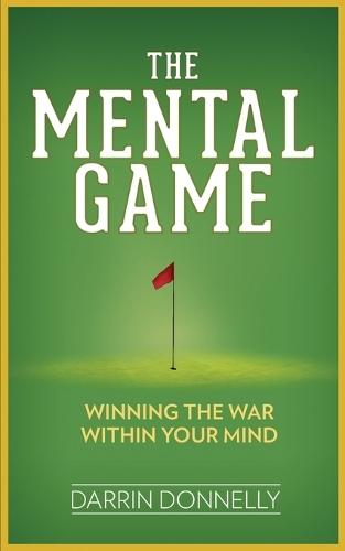The Mental Game: Winning the War Within Your Mind