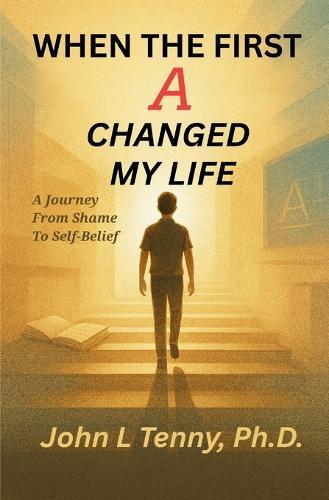 When the First A Changed My Life: A Journey from Shame to Self-Belief