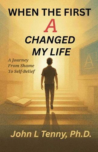 When the First A Changed My Life: A Journey from Shame to Self-Belief