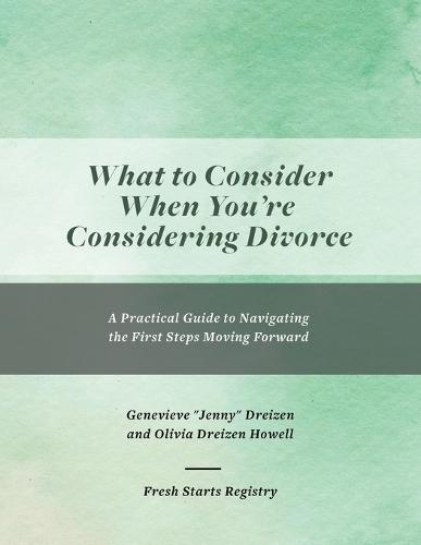 What to Consider When You're Considering Divorce: A Practical Guide to Navigating the First Steps Moving Forward