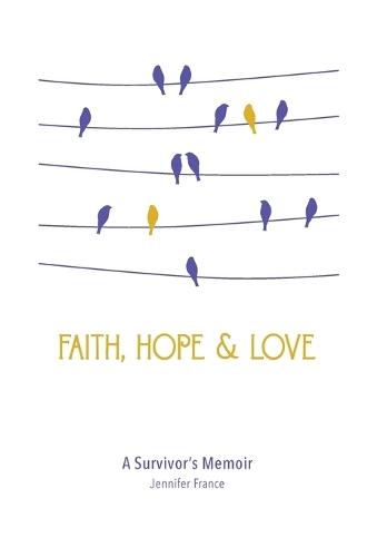 Faith, Hope & Love: A Survivor's Memoir