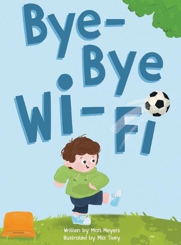 Bye-Bye Wi-Fi: An interactive children's picture book about controlling screen time and choosing creative, educational, and fun home and outdoor activities.