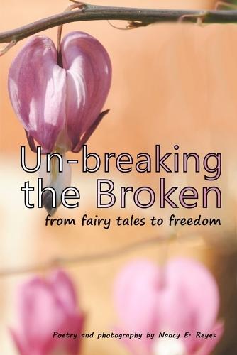Un-breaking The Broken: from fairy tales to freedom