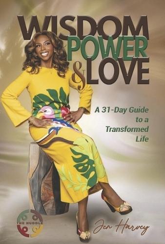 Wisdom, Power & Love: A 31-Day Guide to a Transformed Life