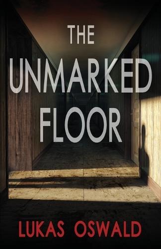 The Unmarked Floor: A Thriller