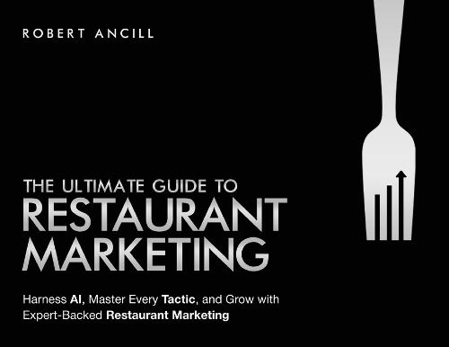 The Ultimate Guide to Restaurant Marketing: Harness AI, Master Every Tactic, and Grow With Expert-Backed Restaurant Marketing