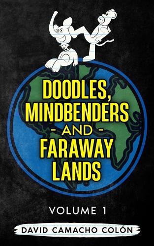 Doodles, Mindbenders and Faraway Lands: Volume One