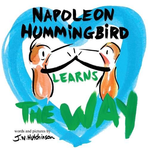 Napoleon Hummingbird Learns The Way: A Fun, Social Emotional Picture Book About Tolerance, Compassion, Conflict Resolution, And Dealing With Kids Feelings