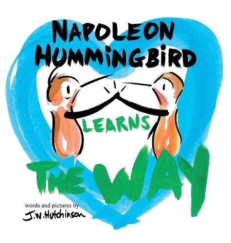 Napoleon Hummingbird Learns The Way: A Fun, Social Emotional Picture Book About Tolerance, Compassion, Conflict Resolution, And Dealing With Kids Feelings