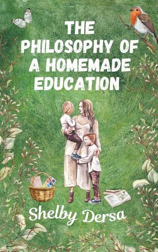 The Philosophy of A Homemade Education