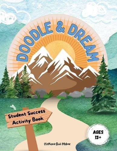 Doodle & Dream: Student Success Activity Book for Goal-Setting and Motivation Ages 13+