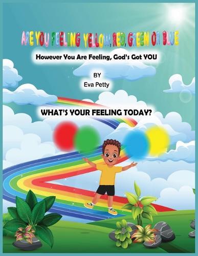 ARE YOU FEELING YELLOW, RED, GREEN, OR BLUE? However You Are Feeling, God's Got YOU
