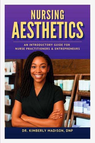 Nursing Aesthetics: An Introductory Guide for Nurse Practitioners and Entrepreneurs