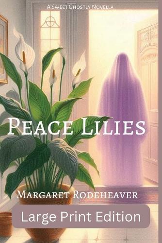 Peace Lilies: a Sweet Ghostly Novella