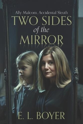 Two Sides of the Mirror: Ally Malcom, Accidental Sleuth