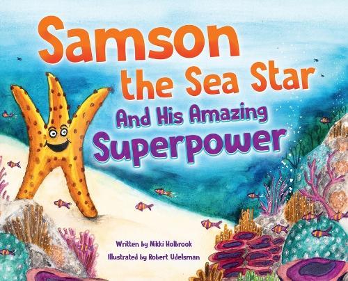 Samson the Sea Star And His Amazing Superpower