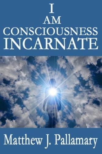 I Am Consciousness Incarnate