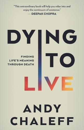 Dying to Live: Finding Life's Meaning Through Death