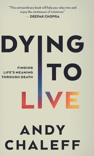 Dying to Live: Finding Life's Meaning Through Death