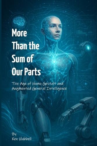 More than the Sum of Our Parts: The Age of Homo Gestalt and Augmented General Intelligence