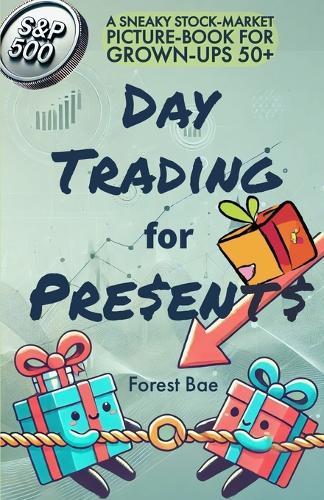 DAY TRADING for PRESENTS: A Sneaky Stock-Market Picture-Book for Grown-Ups 50+