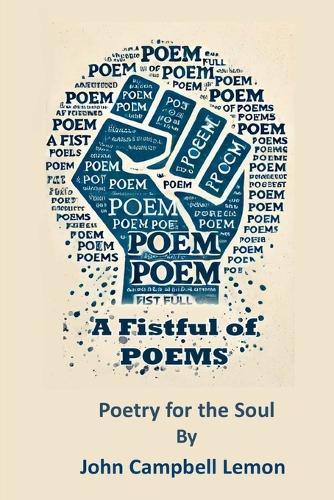 A Fist Full Of Poems: Poetry for the Soul