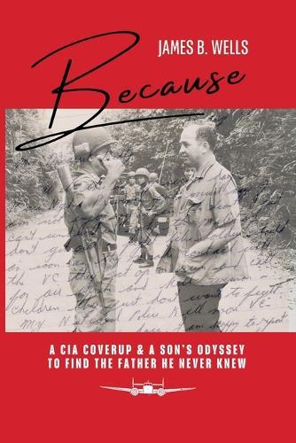 Because: A CIA Coverup & A Son's Odyssey To Find The Father He Never Knew