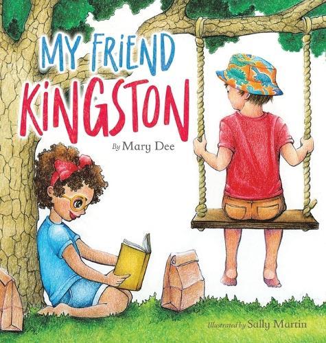 My Friend Kingston: Encouraging Children to Embrace and Value Friendship, Enjoy Time Together and Have FUN for Ages 3-7