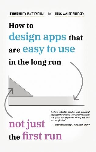 Learnability Isn't Enough: How to Design Apps That Are Easy to Use in the Long Run, Not Just the First Run