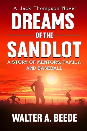 Dreams of The Sandlot: A Story of Mentors, Family and Baseball