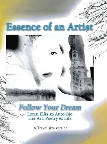 Travel Size Version: Follow Your Dream: : Loren Ellis an Auto-Bio of Her Art, Poetry, and Life