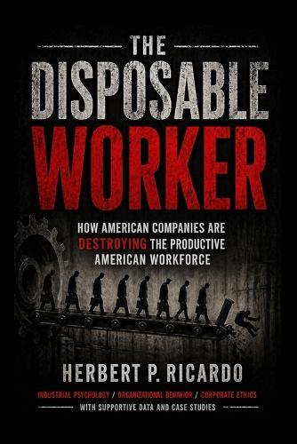The Disposable Worker: How American Companies Are Destroying The Productive American Workforce