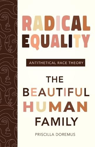 Radical Equality: The Beautiful Human Family (An Antithetical Race Theory)