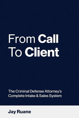 From Call to Client: The Criminal Defense Attorney's Complete Intake and Sales System