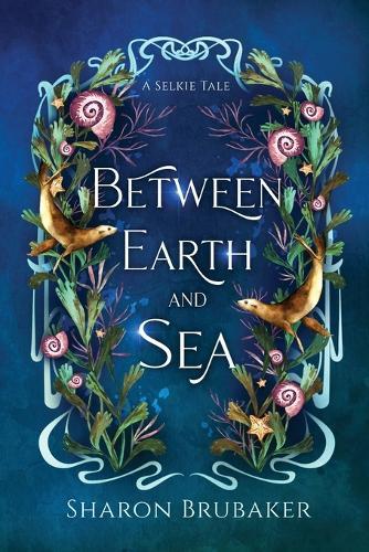 Between Earth and Sea: A Sultry, Selkie Romantasy