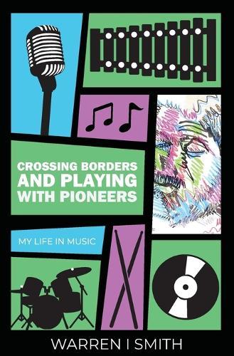Crossing Borders and Playing with Pioneers: My Life in Music: My Life In Music