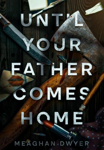 Until Your Father Comes Home: A Twisty and Gripping Psychological Thriller