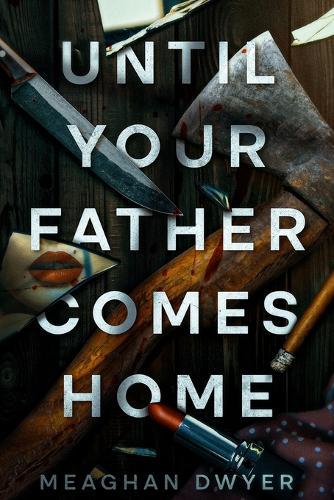 Until Your Father Comes Home: A Twisty and Gripping Psychological Thriller