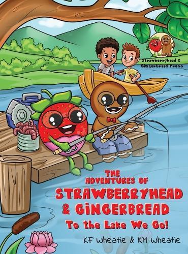 The Adventures of Strawberryhead & Gingerbread: To the Lake We Go! A fantastical story about children with different abilities forming new connections through their many adventures!