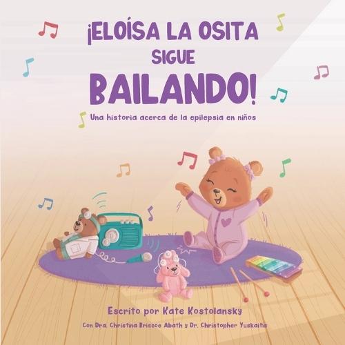 ¡Eloísa La Osita Sigue Bailando!: Una historia acerca de la epilepsia en niños