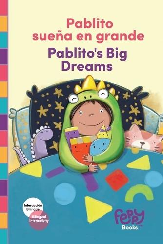 Pablito sueña en grande - Pablito's Big Dreams: Bilingual Book Spanish-English for Kids