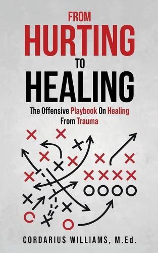 From Hurting To Healing: The Offensive Playbook On Healing From Trauma