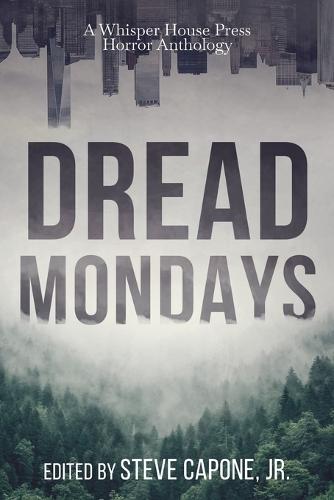 Dread Mondays: A Whisper House Press Horror Anthology